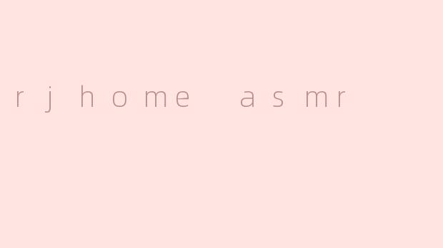 rjhome asmr